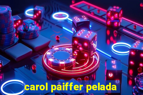 carol paiffer pelada